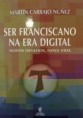 Ser Franciscano na era Digital - Novos Desafios, Nova Vida